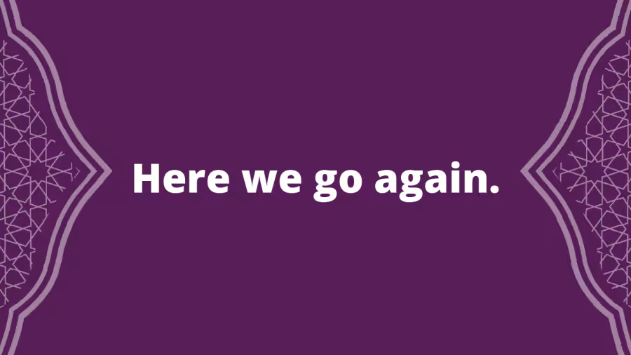 “Here we go again.”