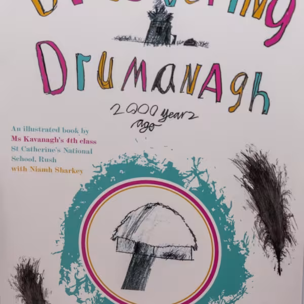 Cover of the Discovering Drumanagh created by the 4th class of St Catherine’s National School Rush 