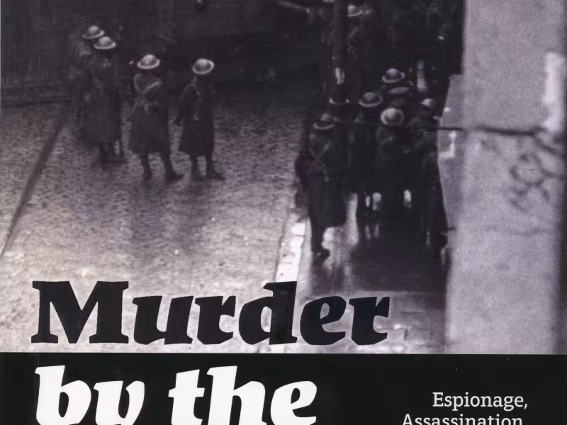 Murder by the Throat: Espionage, Assassination, Collaboration and Execution in the Irish War of Independence